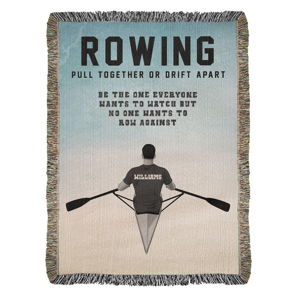 A personalized woven blanket with a rowing theme, featuring a silhouette of a rower and the text 'ROWING PULL TOGETHER OR DRIFT APART BE THE ONE EVERYONE WANTS TO WATCH BUT NO ONE WANTS TO ROW AGAINST' along with the name 'WILLIAMS' on the back. Name on back of jersey is customizable.