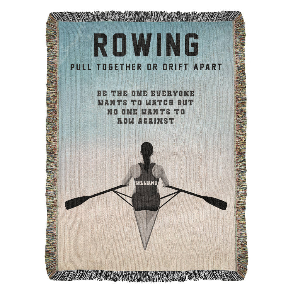 A personalized woven blanket with a graphic of a female rower on the water and the text 'ROWING PULL TOGETHER OR DRIFT APART BE THE ONE EVERYONE WANTS TO WATCH BUT NO ONE WANTS TO ROW AGAINST'. Name on back of jersey is customizable.