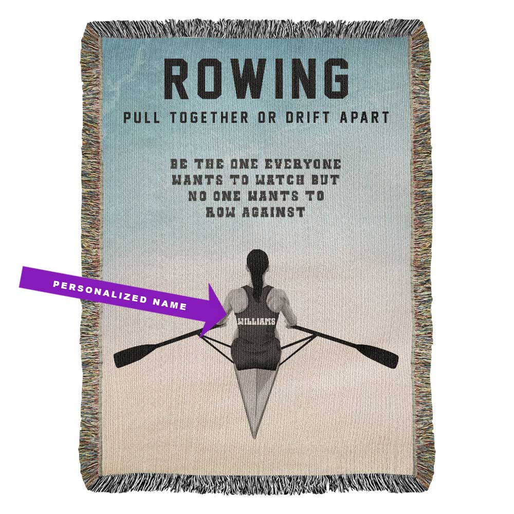 A personalized woven blanket with a graphic of a female rower on the water and the text 'ROWING PULL TOGETHER OR DRIFT APART BE THE ONE EVERYONE WANTS TO WATCH BUT NO ONE WANTS TO ROW AGAINST'. Name on Jersey is customizable.