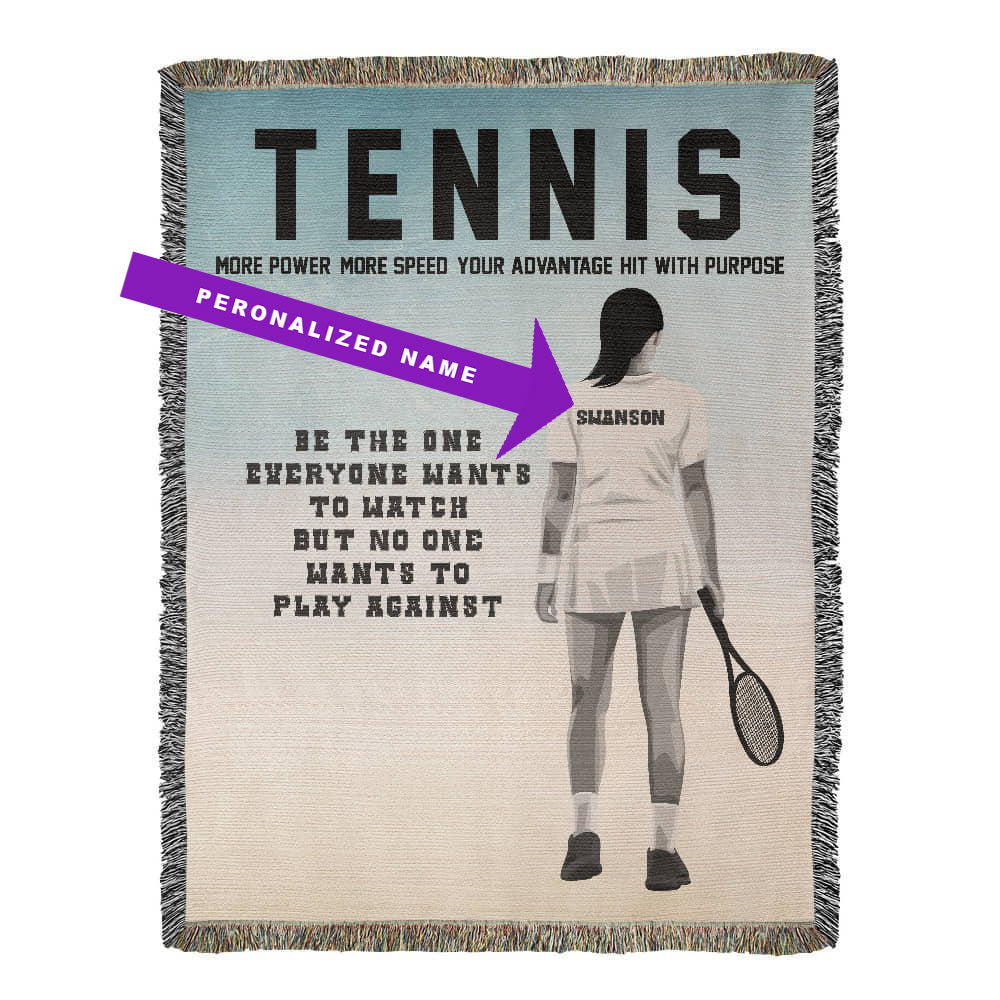 A personalized woven blanket with a female tennis player in action on the front and the text 'TENNIS MORE POWER MORE SPEED YOUR ADVANTAGE HIT WITH PURPOSE BE THE ONE EVERYONE WANTS TO WATCH BUT NO ONE WANTS TO PLAY AGAINST'. Name on back of shirt can be customized.