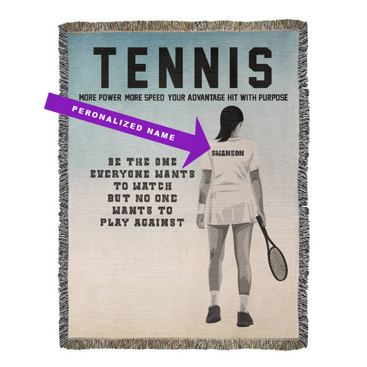 A personalized woven blanket with a female tennis player in action on the front and the text 'TENNIS MORE POWER MORE SPEED YOUR ADVANTAGE HIT WITH PURPOSE BE THE ONE EVERYONE WANTS TO WATCH BUT NO ONE WANTS TO PLAY AGAINST'. Name on back of shirt can be customized.